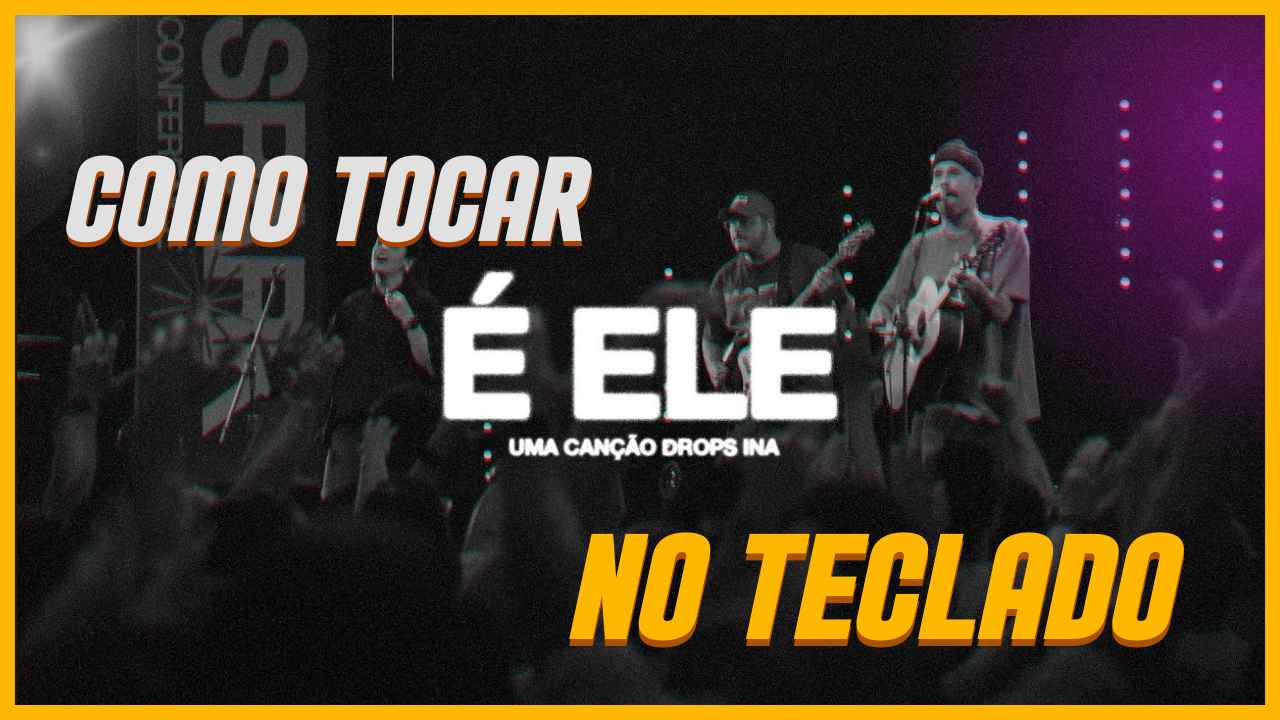Aprenda a Tocar Músicas no Teclado – Passo a Passo – É Ele – DROPS