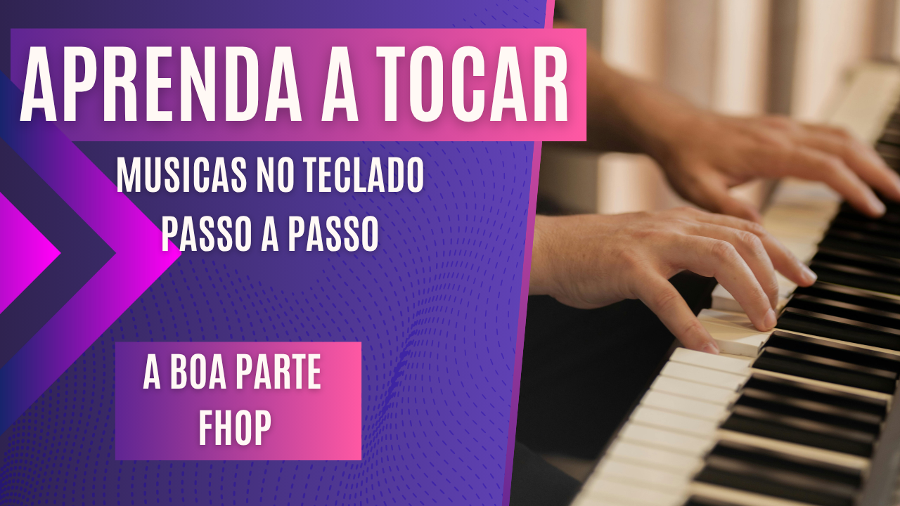 Aprenda a Tocar Músicas no Teclado – Passo a Passo – Boa parte – FHOP